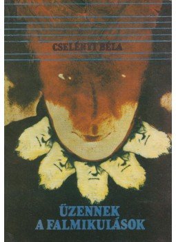 Cselényi Béla - Üzennek a falmikulások Cselényi Béla - Üzennek a falmikulások, Budapest 1990 antikvár könyv