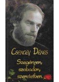 Csengey Dénes - Szegényen, szabadon, szeretetben