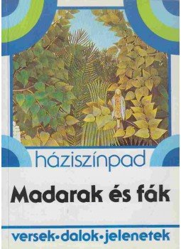Kiss János, Diósi Katalin (szerk.) - Madarak és fák Kiss János, Diósi Katalin (szerk.) - Madarak és fák, 1995 antikvár könyv