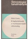 Makó Csaba - A taylorizmustól a munkaszervezeti reformokig