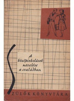 dr. Fekete József - A középiskolások nevelése a családban dr. Fekete József - A középiskolások nevelése a családban, Budapest 1963 antikvár könyv