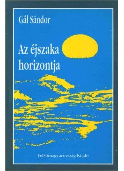 Gál Sándor - Az éjszaka horizontja Gál Sándor - Az éjszaka horizontja, Miskolc 1994 antikvár könyv