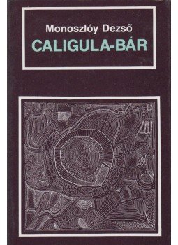 Monoszlóy Dezső - Caligula-bár Monoszlóy Dezső - Caligula-bár, Budapest 1990 antikvár könyv