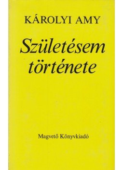 Károlyi Amy - Születésem története Károlyi Amy - Születésem története, Budapest 1984 antikvár könyv