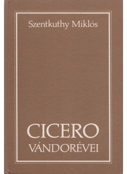 Szentkuthy Miklós - Cicero vándorévei Szentkuthy Miklós - Cicero vándorévei, Budapest 1990 antikvár könyv