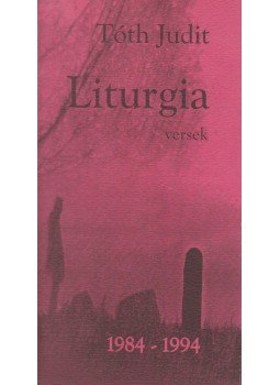 Tóth Judit - Liturgia Tóth Judit - Liturgia, Budapest 1995 antikvár könyv