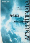 Balázs Attila - Én már nem utazon Argentínába