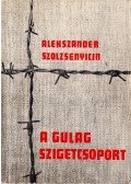 Alekszandr Szolzsenyicin - A Gulag szigetcsoport 1918-1956
