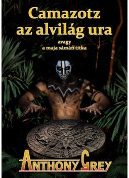 Anthony Grey - Camazotz az alvilág ura - avagy a maja sámán titka, null 2018 antikvár könyv