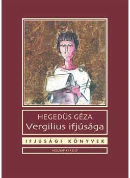 Hegedüs Géza - Vergilius ifjúsága Hegedüs Géza - Vergilius ifjúsága, null 2005 antikvár könyv