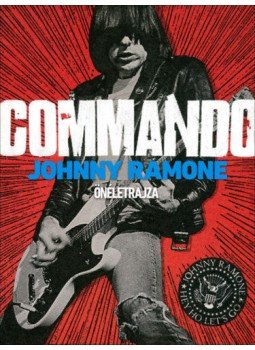 Johnny Ramone, John Cafiero, Steve Miller, Rollins, Henry - Commando Johnny Ramone, John Cafiero, Steve Miller, Rollins, Henry - Commando, 2018 antikvár könyv