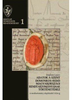 Implom Lajos - Adatok a Szent Domonkos-rend magyarországi rendtartományának történetéhez - A rendtartomány alapításától 1526-ig, null 2017 antikvár könyv
