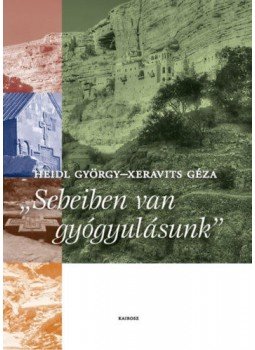 Heidl György, Xeravits Géza - Sebeiben van a gyógyulásunk Heidl György, Xeravits Géza - Sebeiben van a gyógyulásunk, null 2018 antikvár könyv