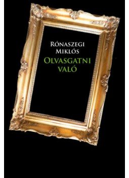 Rónaszegi Miklós - Olvasgatni való Rónaszegi Miklós - Olvasgatni való, null 2018 antikvár könyv