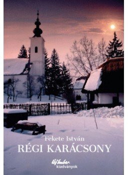 Fekete István - Régi karácsony Fekete István - Régi karácsony, Budapest 2018 antikvár könyv