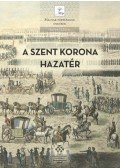 Pálffy Géza (Szerk.) - A Szent Korona hazatér - A magyar korona tizenegy külföldi útja (1205-1978)