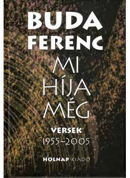 Buda Ferenc - Mi híja még - Versek 1955-2005 Buda Ferenc - Mi híja még - Versek 1955-2005, null 2006 antikvár könyv