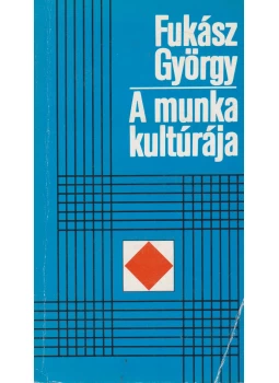 Fukász György - A munka kultúrája Fukász György - A munka kultúrája, Budapest 1983 antikvár könyv