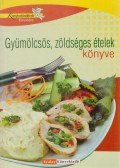 Nagy Elvira,Pelle Józsefné - Gyümölcsös, zöldséges ételek könyve