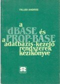 Faludi András - A dBase és a Prop-Base adatbázis-kezelő rendszerek kézikönyve