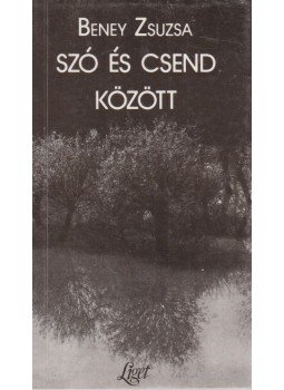 Beney Zsuzsa - Szó és csend között Beney Zsuzsa - Szó és csend között, Budapest 0 antikvár könyv