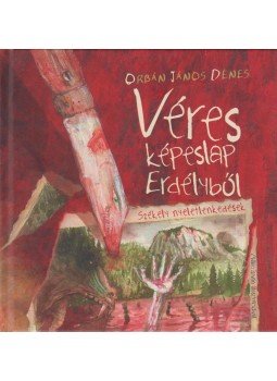 Orbán János Dénes - Véres képeslap Erdélyből Orbán János Dénes - Véres képeslap Erdélyből, 2018 antikvár könyv