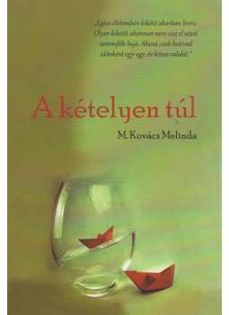 M. Kovács Melinda - A kételyen túl M. Kovács Melinda - A kételyen túl, Budapest 2017 antikvár könyv