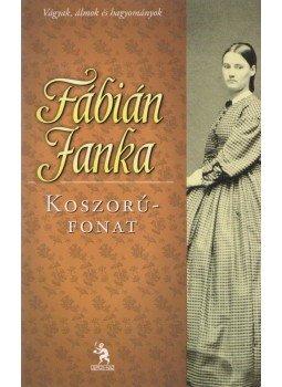 Fábián Janka - Koszorúfonat Fábián Janka - Koszorúfonat, Budapest 2014 antikvár könyv