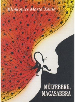 Klinkovics Márta Xénia - Mélyebbre, magasabbra Klinkovics Márta Xénia - Mélyebbre, magasabbra, Budapest 2016 antikvár könyv