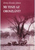Kriny-Kovács János - Mi teszi az oroszlánt? (dedikált)