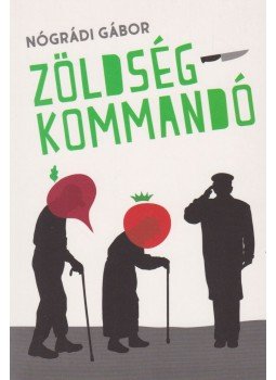 Nógrádi Gábor - Zöldségkommandó (dedikált) Nógrádi Gábor - Zöldségkommandó (dedikált), 2018 antikvár könyv