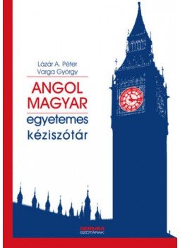 Lázár A. Péter, Varga György - Angol-magyar egyetemes kéziszótár Lázár A. Péter, Varga György - Angol-magyar egyetemes kéziszótár, Szeged 2018 antikvár könyv