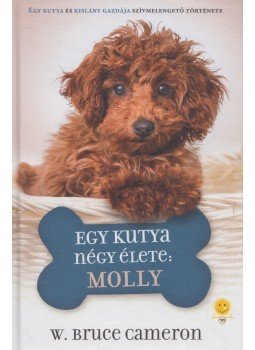 W. Bruce Cameron - Egy kutya négy élete: Molly W. Bruce Cameron - Egy kutya négy élete: Molly, Szeged 2018 antikvár könyv