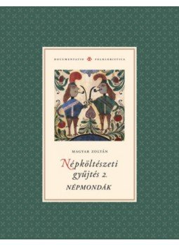 Magyar Zoltán - Népköltészeti gyűjtés 2. Népmondák Magyar Zoltán - Népköltészeti gyűjtés 2. Népmondák, null 2018 antikvár könyv