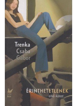 Trenka Csaba Gábor - Érinthetetlenek - első kötet Trenka Csaba Gábor - Érinthetetlenek - első kötet, Budapest 2013 antikvár könyv