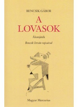 Bencsik Gábor - A lovasok Bencsik Gábor - A lovasok, Budapest 2013 antikvár könyv