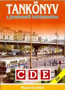 Duka Gyula, Keller Ervin, Kiss István, Martonyi János, Virágh Sándor - Tankönyv a járművezetői tanfolyamokhoz C, D, E járműkategória, Budapest 1995 antikvár könyv