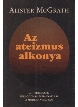 Alister McGrath - Az ateizmus alkonya, Budapest 2008 antikvár könyv