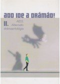 Almássy Bettina,Mosu Norbert László,Sopotnik Zoltán,Csicskár Dávid - Add ide a drámád! II.