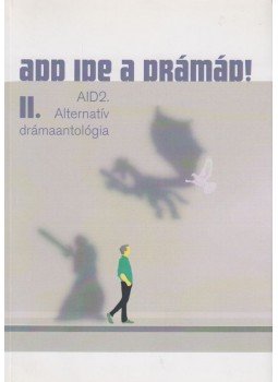 Almássy Bettina, Mosu Norbert László, Sopotnik Zoltán, Csicskár Dávid - Add ide a drámád! II. Almássy Bettina, Mosu Norbert László, Sopotnik Zoltán, Csicskár Dávid - Add ide a drámád! II., Budapest 2012 antikvár könyv
