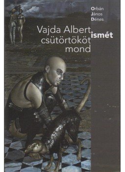 Orbán János Dénes - Vajda Albert ismét csütörtököt mond, Budapest 2018 antikvár könyv