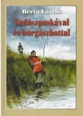 Berta László - Vadászpuskával és horgászbottal