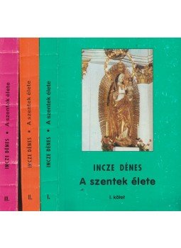 Incze Dénes - A szentek élete I-III., Kolozsvár 1998 antikvár könyv