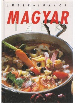 Unger Károly, Lukács István - Magyar ízek Unger Károly, Lukács István - Magyar ízek, Budapest 1994 antikvár könyv