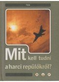 Csatlós István - Mit kell tudni a harci repülőkről?