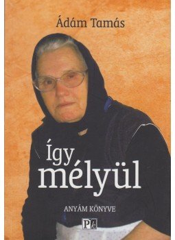 Ádám Tamás - Így mélyül (dedikált) Ádám Tamás - Így mélyül (dedikált), Salgótarján 2018 antikvár könyv