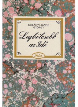 Szilágyi János György - Legbölcsebb az Idő Szilágyi János György - Legbölcsebb az Idő, Budapest 1987 antikvár könyv