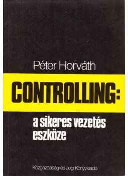 Horváth Péter - Controlling: a sikeres vezetés eszköze Horváth Péter - Controlling: a sikeres vezetés eszköze, Budapest 1993 antikvár könyv