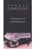 Norman LEBRECHT - A komolyzene anekdotakincse