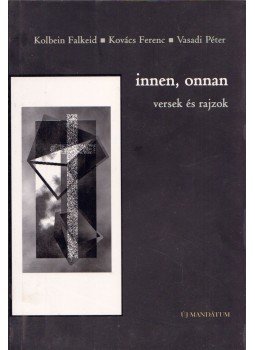 Kolbein Falkeid, Kovács Ferenc, Vasadi Péter - Innen, onnan - Versek, rajzok Kolbein Falkeid, Kovács Ferenc, Vasadi Péter - Innen, onnan - Versek, rajzok, Budapest 2003 antikvár könyv